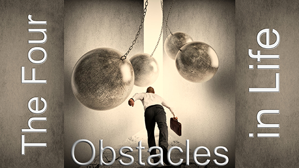 The Four Obstacles in Life
